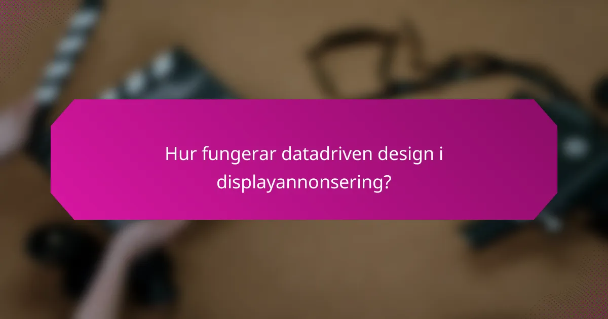 Hur fungerar datadriven design i displayannonsering?