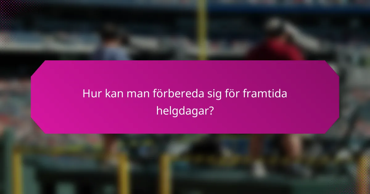 Hur kan man förbereda sig för framtida helgdagar?