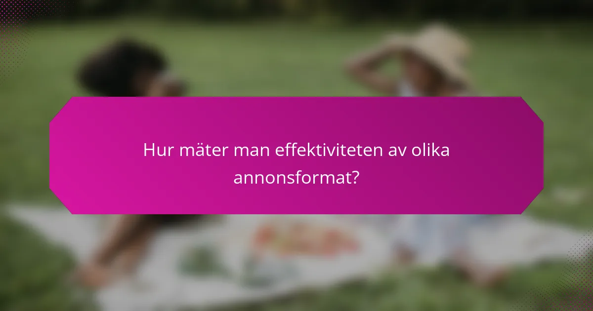Hur mäter man effektiviteten av olika annonsformat?