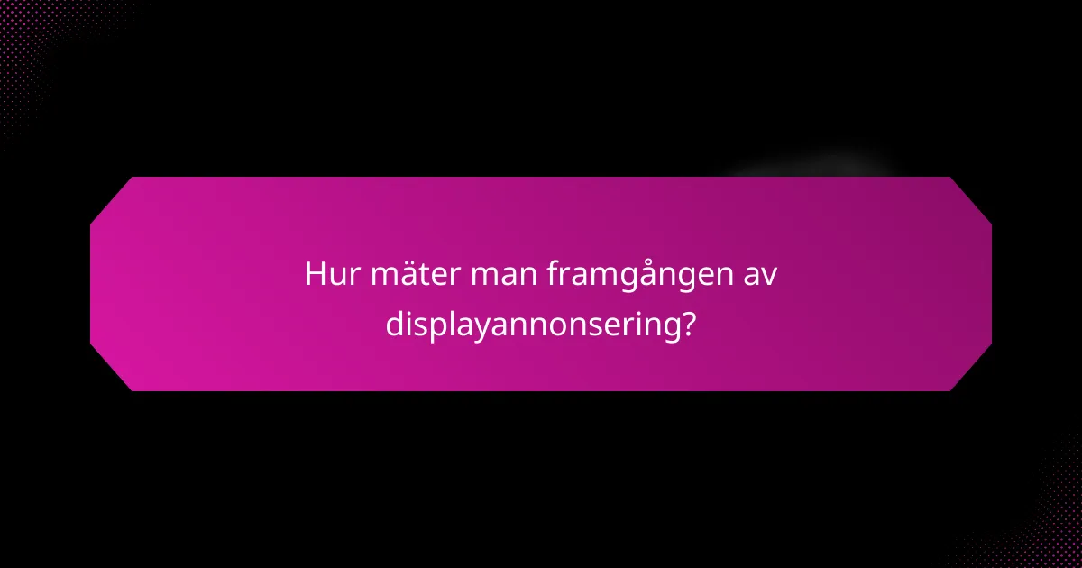 Hur mäter man framgången av displayannonsering?