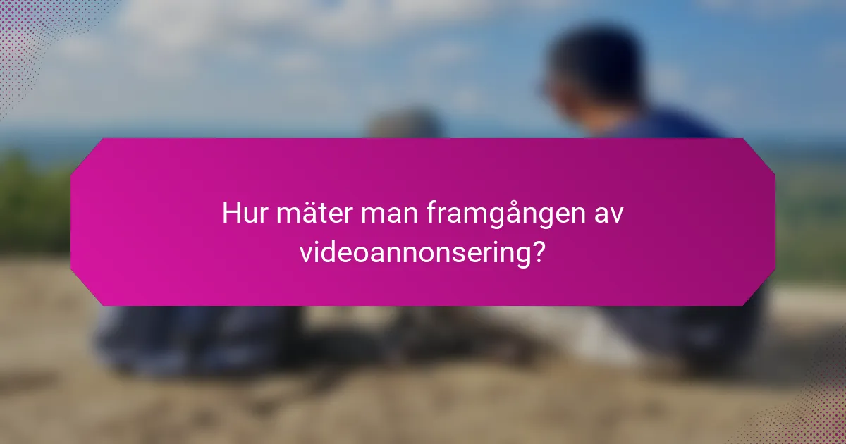Hur mäter man framgången av videoannonsering?