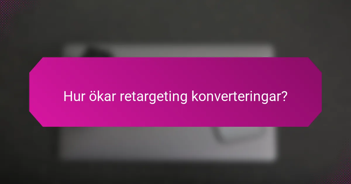 Hur ökar retargeting konverteringar?