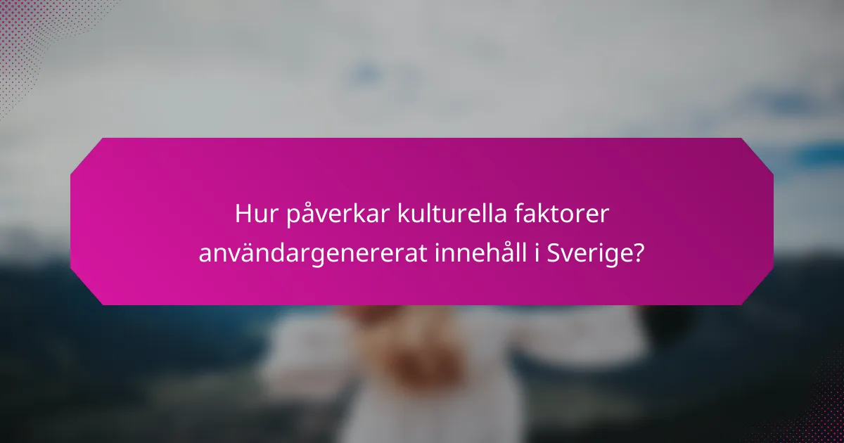 Hur påverkar kulturella faktorer användargenererat innehåll i Sverige?