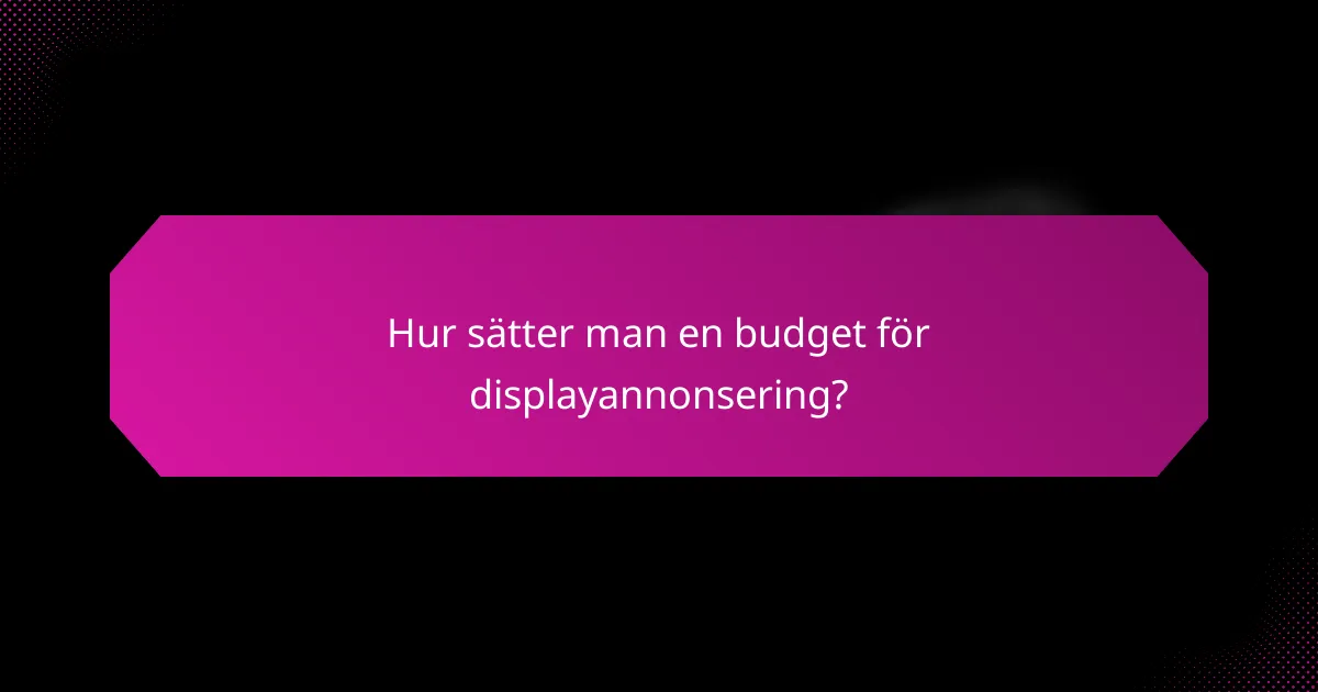 Hur sätter man en budget för displayannonsering?