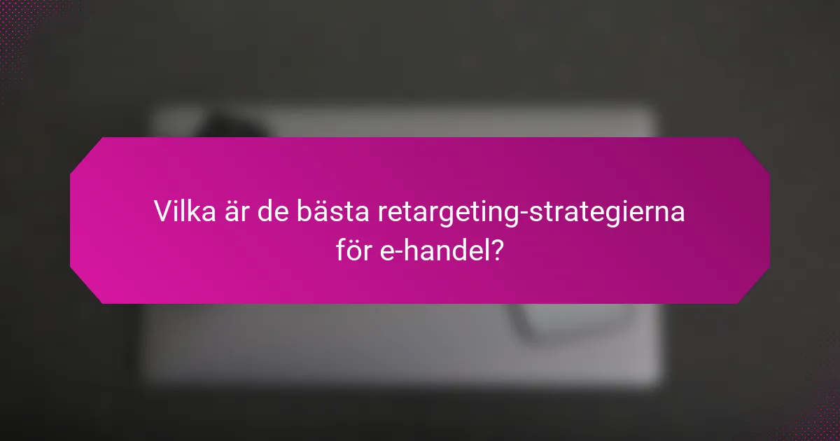 Vilka är de bästa retargeting-strategierna för e-handel?