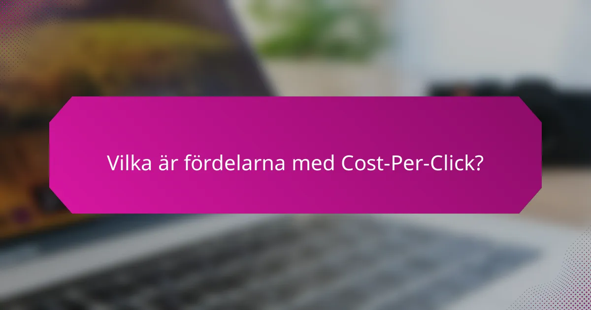 Vilka är fördelarna med Cost-Per-Click?