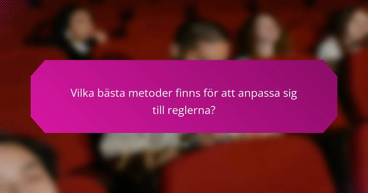 Vilka bästa metoder finns för att anpassa sig till reglerna?