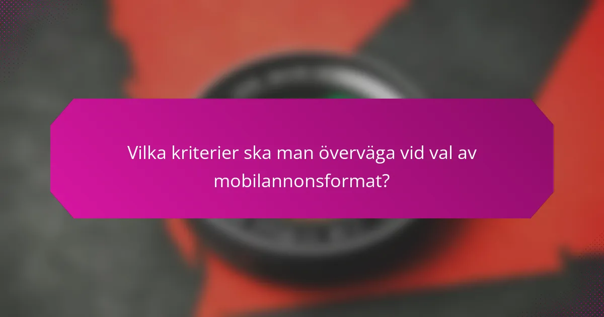 Vilka kriterier ska man överväga vid val av mobilannonsformat?