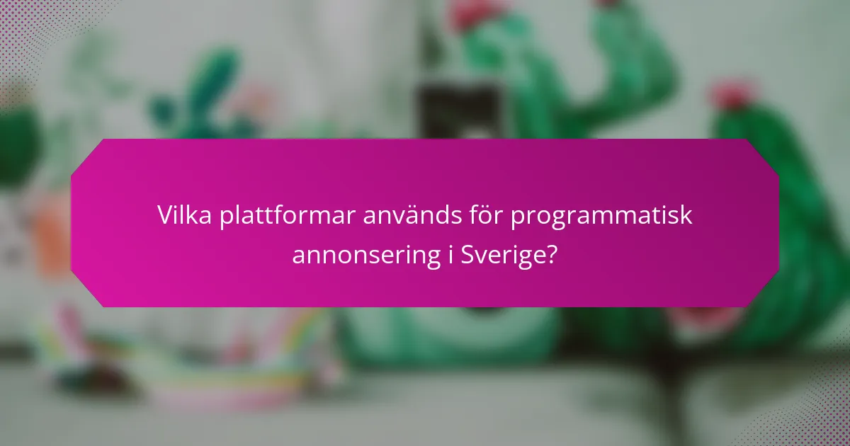 Vilka plattformar används för programmatisk annonsering i Sverige?