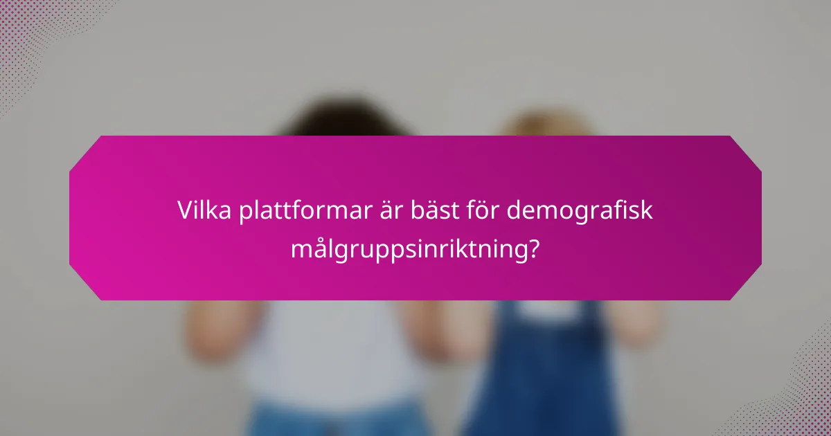 Vilka plattformar är bäst för demografisk målgruppsinriktning?