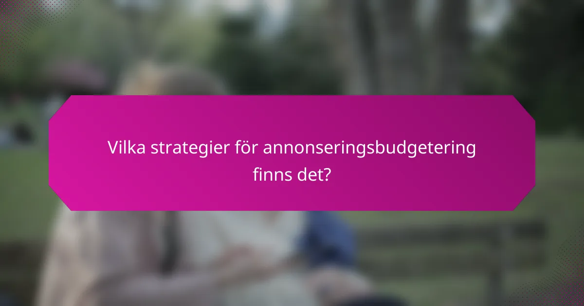 Vilka strategier för annonseringsbudgetering finns det?