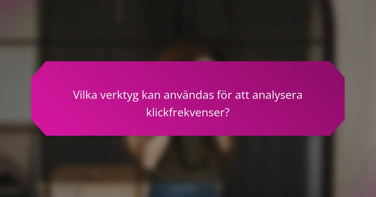 Vilka verktyg kan användas för att analysera klickfrekvenser?