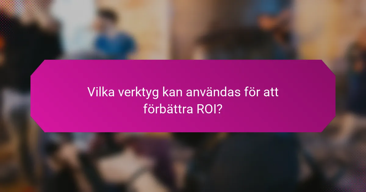 Vilka verktyg kan användas för att förbättra ROI?