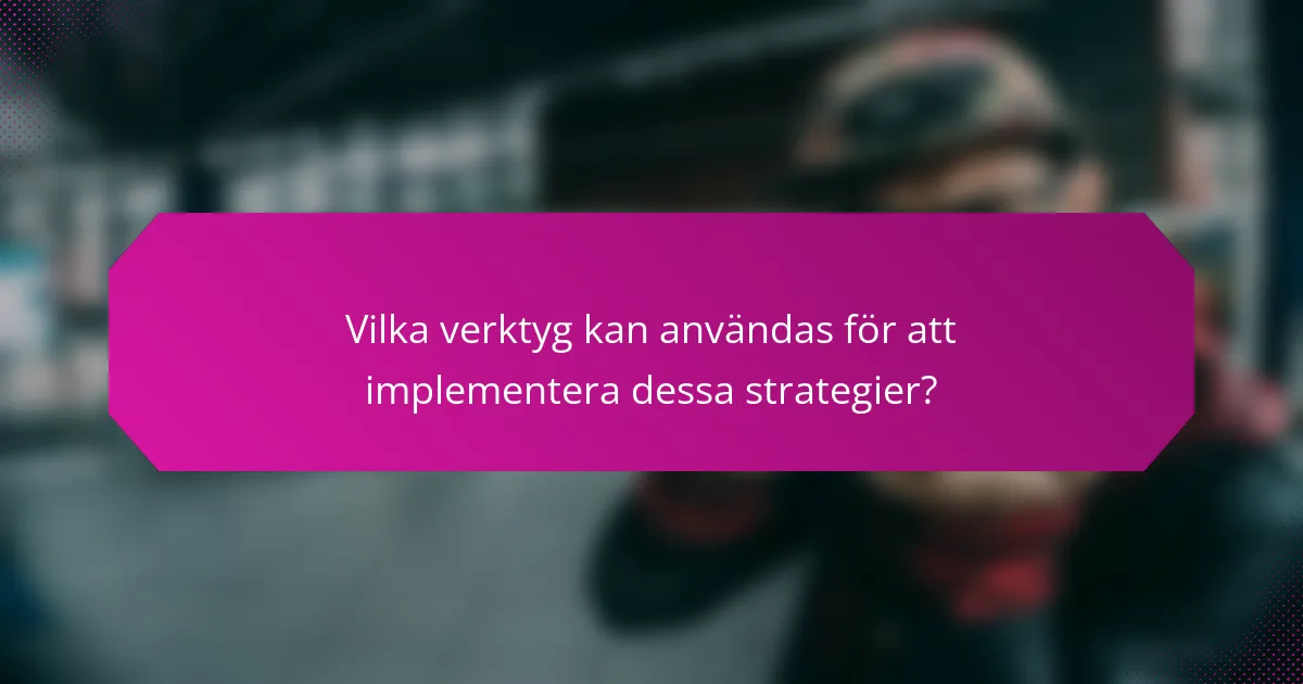 Vilka verktyg kan användas för att implementera dessa strategier?