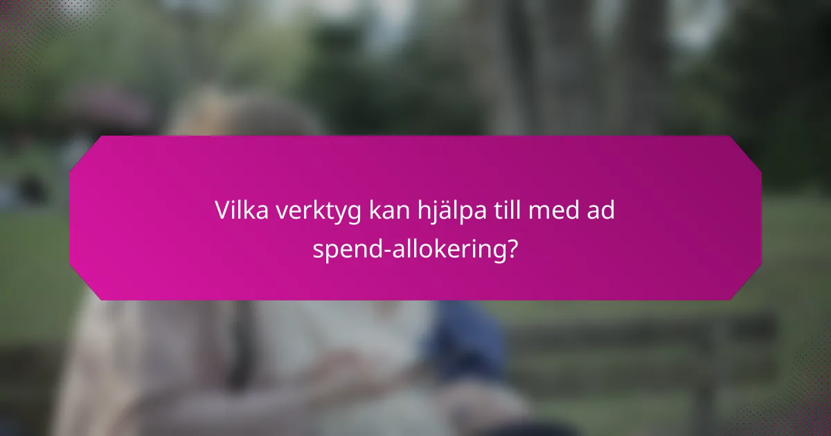 Vilka verktyg kan hjälpa till med ad spend-allokering?