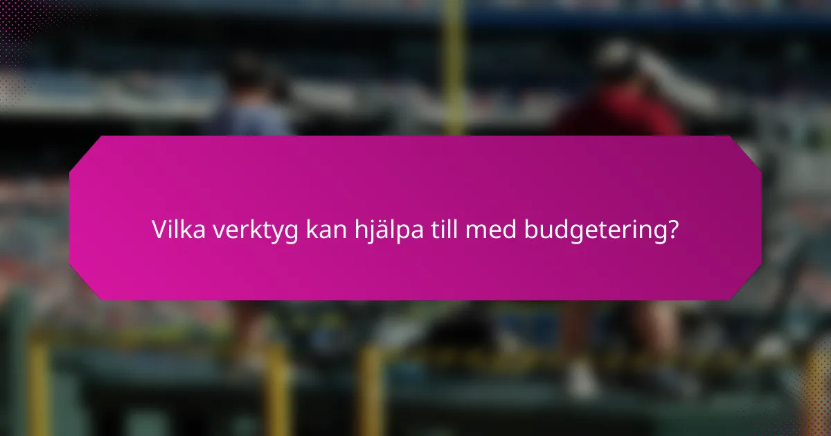 Vilka verktyg kan hjälpa till med budgetering?